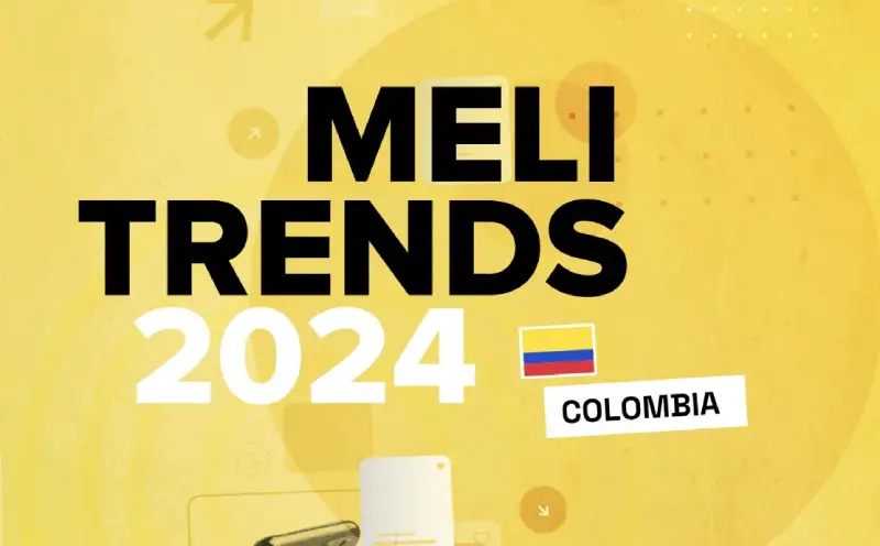 MELi trends 2024 colombia